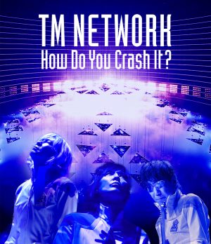 TM NETWORK How Do You Crash It? LIVE Blu-rayリリース決定！！