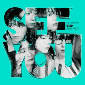 BiSH、2022年連続第7弾「SEE YOU」本日リリース！MVは本日20時にYouTubeプレミア公開決定。