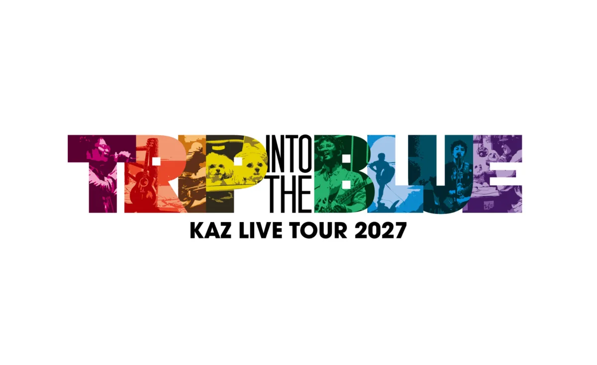 【KAZ(数原龍友)】初のソロホールツアー『KAZ LIVE TOUR 2027 "TRIP INTO THE BLUE"』2027年2月より開催決定！！「心が動いた瞬間を、音に乗せてお届けできれば」